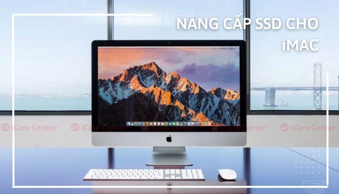 Nâng cấp SSD cho iMAC – Lưu ý những gì?